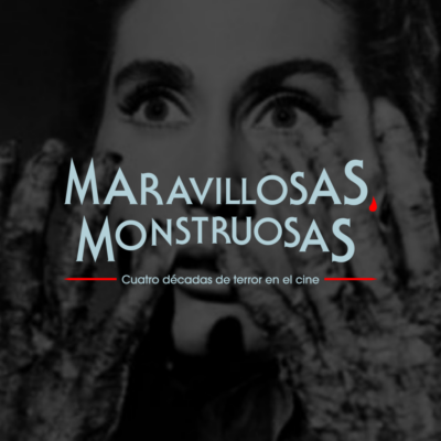 Maravillosas monstruosas. Cuatro décadas de terror en el cine