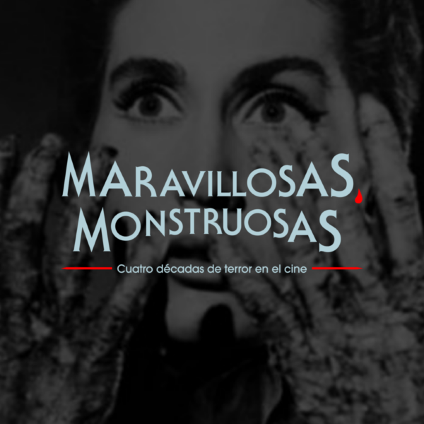 Maravillosas monstruosas. Cuatro décadas de terror en el cine
